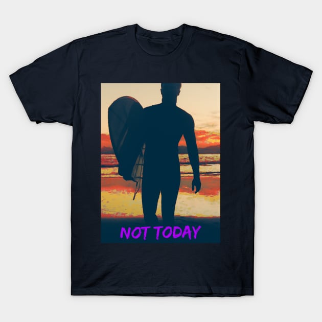 Not Today (surfer at sunrise) T-Shirt by PersianFMts